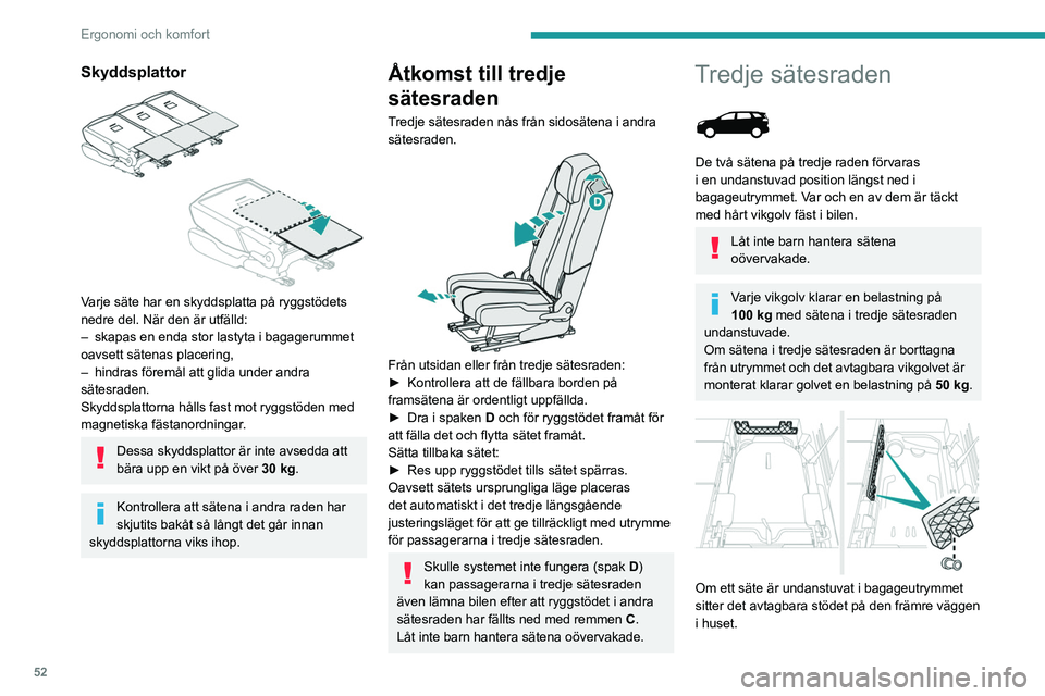 PEUGEOT 5008 2021 Bruksanvisningar (in Swedish) 52
Ergonomi och komfort
Skyddsplattor
Varje säte har en skyddsplatta på ryggstödets
nedre del. När den är utfälld:
–
skapas en enda stor lastyta i bagagerummet
oavsett sätenas placering PEUGEOT 5008 2021 Bruksanvisningar (in Swedish) 52
Ergonomi och komfort
Skyddsplattor
Varje säte har en skyddsplatta på ryggstödets
nedre del. När den är utfälld:
–
skapas en enda stor lastyta i bagagerummet
oavsett sätenas placering