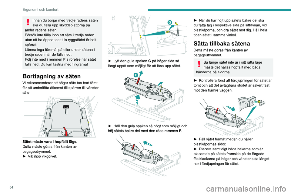 PEUGEOT 5008 2021 Bruksanvisningar (in Swedish) 54
Ergonomi och komfort
Innan du börjar med tredje radens säten
ska du fälla upp skyddsplattorna på
andra radens säten.
Försök inte fälla ihop ett säte i tredje raden
utan att ha öppnat d PEUGEOT 5008 2021 Bruksanvisningar (in Swedish) 54
Ergonomi och komfort
Innan du börjar med tredje radens säten
ska du fälla upp skyddsplattorna på
andra radens säten.
Försök inte fälla ihop ett säte i tredje raden
utan att ha öppnat d