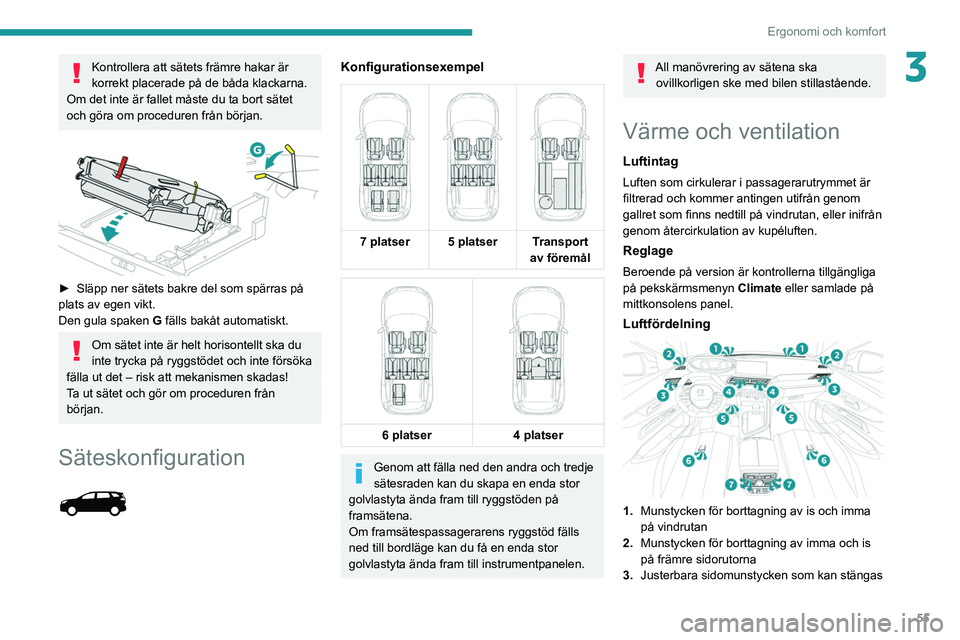 PEUGEOT 5008 2021 Bruksanvisningar (in Swedish) 55
Ergonomi och komfort
3Kontrollera att sätets främre hakar är
korrekt placerade på de båda klackarna.
Om det inte är fallet måste du ta bort sätet
och göra om proceduren från början.
PEUGEOT 5008 2021 Bruksanvisningar (in Swedish) 55
Ergonomi och komfort
3Kontrollera att sätets främre hakar är
korrekt placerade på de båda klackarna.
Om det inte är fallet måste du ta bort sätet
och göra om proceduren från början.