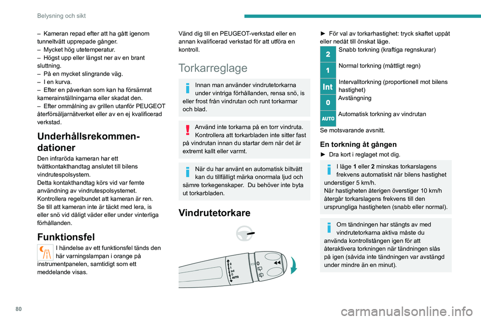 PEUGEOT 5008 2021 Bruksanvisningar (in Swedish) 80
Belysning och sikt
– Kameran repad efter att ha gått igenom
tunneltvätt upprepade gånger .
–
Mycket hög utetemperatur
.
–
Högst upp eller längst ner av en brant
sluttning.
–
PEUGEOT 5008 2021 Bruksanvisningar (in Swedish) 80
Belysning och sikt
– Kameran repad efter att ha gått igenom
tunneltvätt upprepade gånger .
–
Mycket hög utetemperatur
.
–
Högst upp eller längst ner av en brant
sluttning.
–