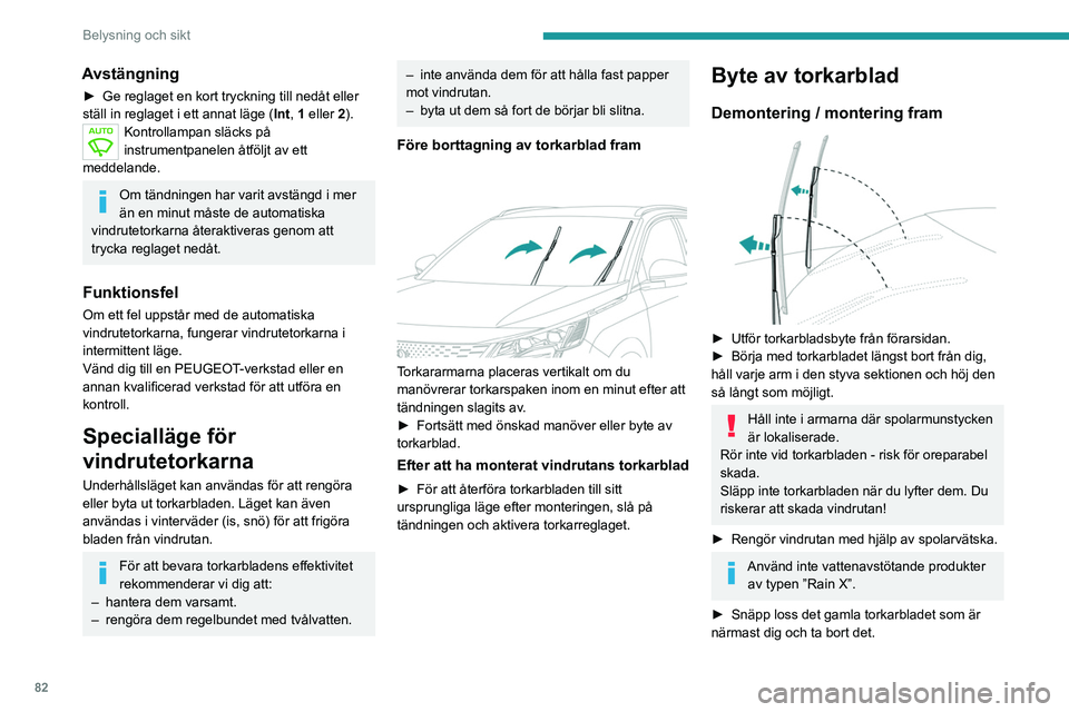 PEUGEOT 5008 2021 Bruksanvisningar (in Swedish) 82
Belysning och sikt
Avstängning
► Ge reglaget en kort tryckning till nedåt eller
ställ in reglaget i ett annat läge ( Int
, 1 eller 2).
Kontrollampan släcks på
instrumentpanelen åtföljt PEUGEOT 5008 2021 Bruksanvisningar (in Swedish) 82
Belysning och sikt
Avstängning
► Ge reglaget en kort tryckning till nedåt eller
ställ in reglaget i ett annat läge ( Int
, 1 eller 2).
Kontrollampan släcks på
instrumentpanelen åtföljt