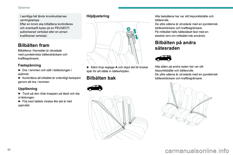 PEUGEOT 5008 2021 Bruksanvisningar (in Swedish) 92
Säkerhet
I samtliga fall tänds krockkuddarnas
varningslampa.
Efter en krock ska bilbältena kontrolleras
och eventuellt bytas på en PEUGEOT-
auktoriserad verkstad eller en annan
kvalificerad PEUGEOT 5008 2021 Bruksanvisningar (in Swedish) 92
Säkerhet
I samtliga fall tänds krockkuddarnas
varningslampa.
Efter en krock ska bilbältena kontrolleras
och eventuellt bytas på en PEUGEOT-
auktoriserad verkstad eller en annan
kvalificerad