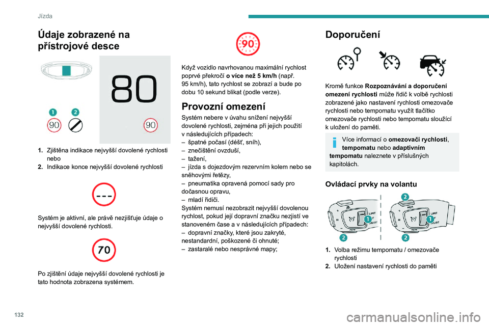 PEUGEOT 5008 2021 Návod na použití (in Czech) 132
Jízda
Údaje zobrazené na
přístrojové desce
1.Zjištěna indikace nejvyšší dovolené rychlosti
nebo
2. Indikace konce nejvyšší dovolené rychlosti
Systém je aktivní, ale prá PEUGEOT 5008 2021 Návod na použití (in Czech) 132
Jízda
Údaje zobrazené na
přístrojové desce
1.Zjištěna indikace nejvyšší dovolené rychlosti
nebo
2. Indikace konce nejvyšší dovolené rychlosti
Systém je aktivní, ale prá