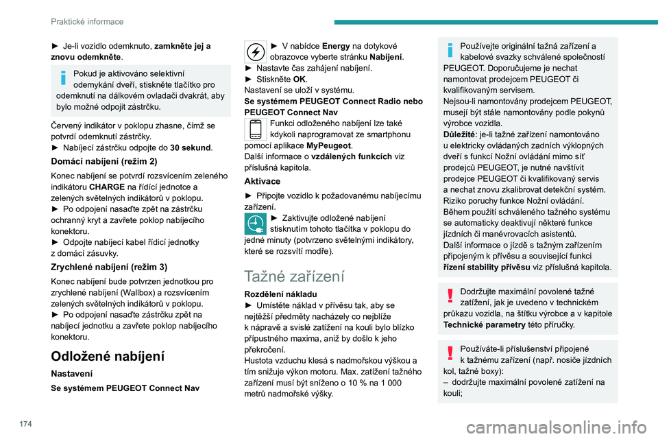 PEUGEOT 5008 2021 Návod na použití (in Czech) 174
Praktické informace
– nepřepravujte více než 3 jízdní kola.Při nakládání jízdních kol na nosič jízdních kol
nad tažnou koulí vždy umístěte nejtěžší jízdní
kola co nej PEUGEOT 5008 2021 Návod na použití (in Czech) 174
Praktické informace
– nepřepravujte více než 3 jízdní kola.Při nakládání jízdních kol na nosič jízdních kol
nad tažnou koulí vždy umístěte nejtěžší jízdní
kola co nej
