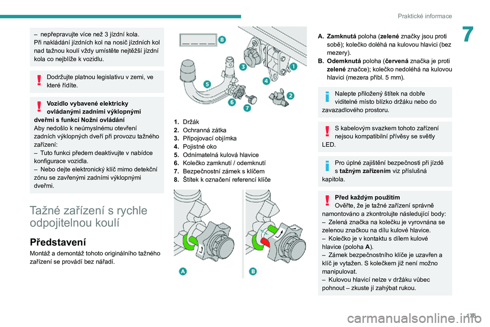 PEUGEOT 5008 2021 Návod na použití (in Czech) 175
Praktické informace
7– nepřepravujte více než 3 jízdní kola.Při nakládání jízdních kol na nosič jízdních kol
nad tažnou koulí vždy umístěte nejtěžší jízdní
kola co n PEUGEOT 5008 2021 Návod na použití (in Czech) 175
Praktické informace
7– nepřepravujte více než 3 jízdní kola.Při nakládání jízdních kol na nosič jízdních kol
nad tažnou koulí vždy umístěte nejtěžší jízdní
kola co n