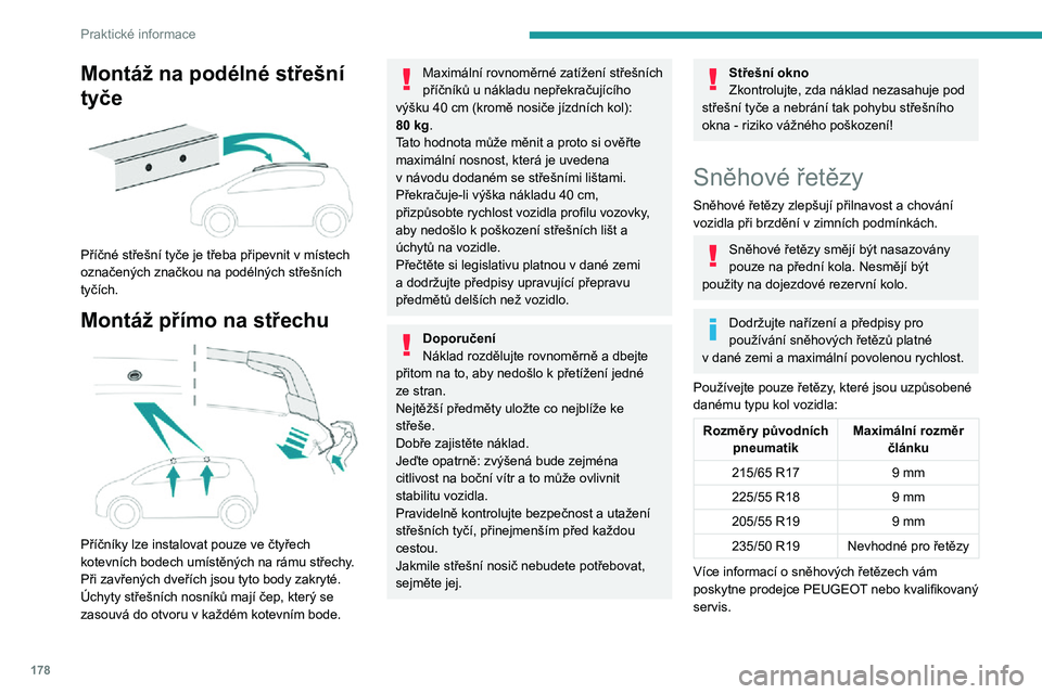 PEUGEOT 5008 2021 Návod na použití (in Czech) 178
Praktické informace
Doporučení týkající se
montáže
► Pokud chcete během cesty nasadit sněhové řetězy, odstavte vozidlo na rovném povrchu na
kraji silnice.
► Zatáhněte parkova PEUGEOT 5008 2021 Návod na použití (in Czech) 178
Praktické informace
Doporučení týkající se
montáže
► Pokud chcete během cesty nasadit sněhové řetězy, odstavte vozidlo na rovném povrchu na
kraji silnice.
► Zatáhněte parkova