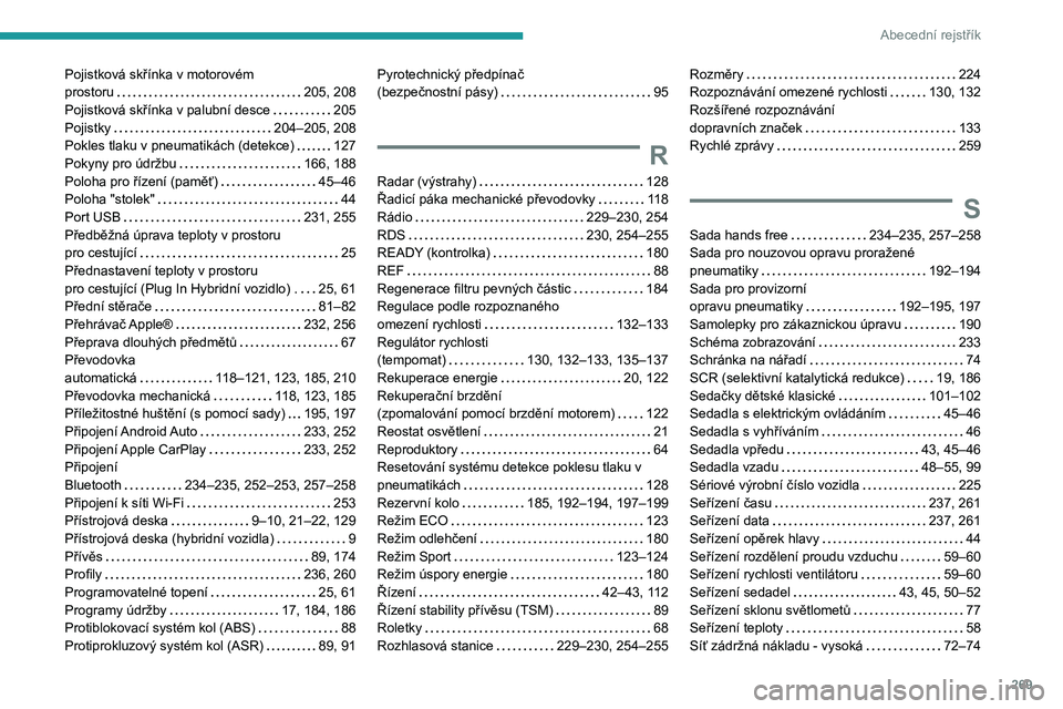 PEUGEOT 5008 2021  Návod na použití (in Czech) 269
Abecední rejstřík
Pojistková skřínka v motorovém  prostoru   205, 208Pojistková skřínka v palubní desce   205Pojistky   204–205, 208Pokles tlaku v pneumatikách (detekce)   127Pokyny 