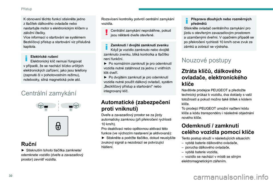 PEUGEOT 5008 2021 Návod na použití (in Czech) 30
Přístup
K obnovení těchto funkcí stiskněte jedno z tlačítek dálkového ovladače nebo nastartujte motor s elektronickým klíčem u záložní čtečky.
Více informací o startování se PEUGEOT 5008 2021 Návod na použití (in Czech) 30
Přístup
K obnovení těchto funkcí stiskněte jedno z tlačítek dálkového ovladače nebo nastartujte motor s elektronickým klíčem u záložní čtečky.
Více informací o startování se