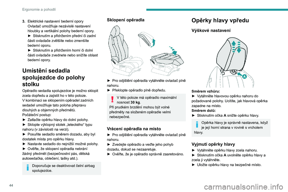 PEUGEOT 5008 2021 Návod na použití (in Czech) 44
Ergonomie a pohodlí
3.Elektrické nastavení bederní opory
Ovladač umožňuje nezávislé nastavení
hloubky a vertikální polohy bederní opory.
► Stisknutím a přidržením přední či z PEUGEOT 5008 2021 Návod na použití (in Czech) 44
Ergonomie a pohodlí
3.Elektrické nastavení bederní opory
Ovladač umožňuje nezávislé nastavení
hloubky a vertikální polohy bederní opory.
► Stisknutím a přidržením přední či z
