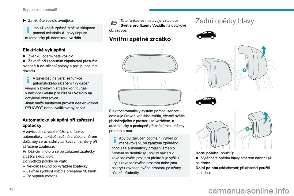 PEUGEOT 5008 2021 Návod na použití (in Czech) 48
Ergonomie a pohodlí
► Zamkněte vozidlo zvnějšku.
Jsou-li vnější zpětná zrcátka sklopena
pomocí ovladače A, nevyklopí se
automaticky při odemknutí vozidla.
Elektrické vyklápěn PEUGEOT 5008 2021 Návod na použití (in Czech) 48
Ergonomie a pohodlí
► Zamkněte vozidlo zvnějšku.
Jsou-li vnější zpětná zrcátka sklopena
pomocí ovladače A, nevyklopí se
automaticky při odemknutí vozidla.
Elektrické vyklápěn