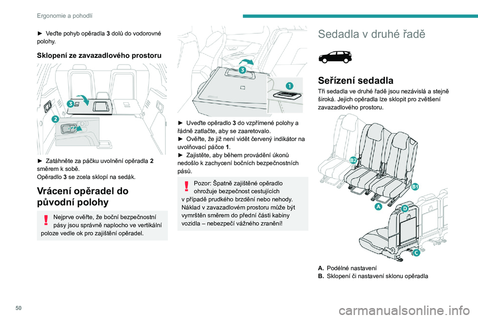 PEUGEOT 5008 2021 Návod na použití (in Czech) 50
Ergonomie a pohodlí
► Veďte pohyb opěradla 3 dolů do vodorovné
polohy.
Sklopení ze zavazadlového prostoru
► Zatáhněte za páčku uvolnění opěradla 2 směrem k sobě.Opěradlo 3 PEUGEOT 5008 2021 Návod na použití (in Czech) 50
Ergonomie a pohodlí
► Veďte pohyb opěradla 3 dolů do vodorovné
polohy.
Sklopení ze zavazadlového prostoru
► Zatáhněte za páčku uvolnění opěradla 2 směrem k sobě.Opěradlo 3