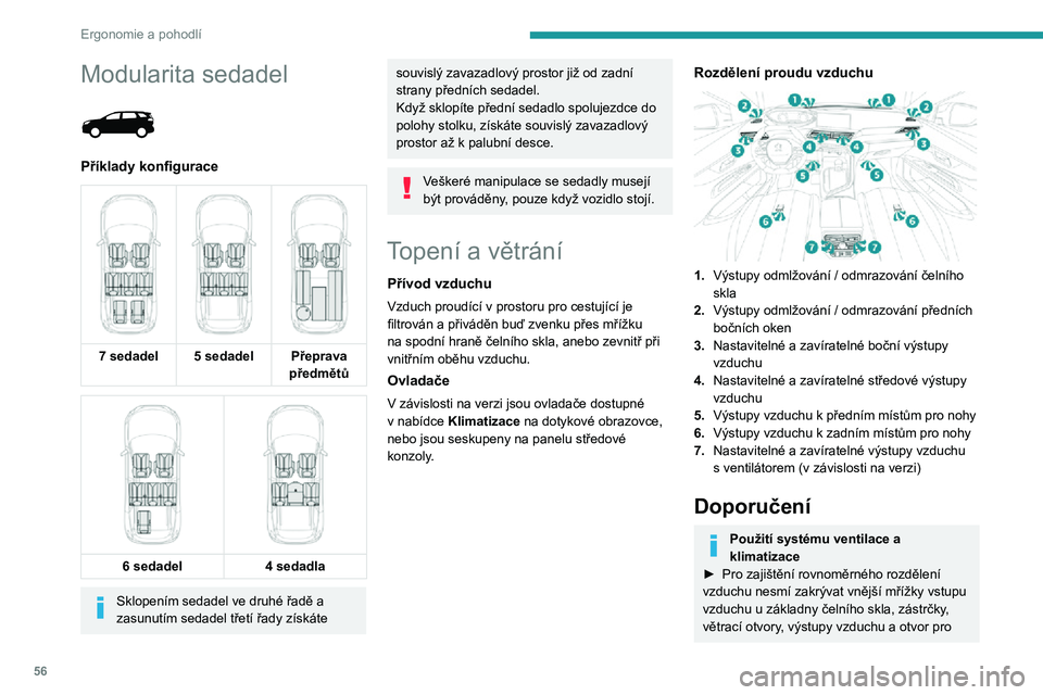 PEUGEOT 5008 2021 Návod na použití (in Czech) 56
Ergonomie a pohodlí
Modularita sedadel
Příklady konfigurace
7 sedadel
5 sedadel Přeprava
předmětů
6 sedadel 4 sedadla
Sklopením sedadel ve druhé řadě a
zasunutím s PEUGEOT 5008 2021 Návod na použití (in Czech) 56
Ergonomie a pohodlí
Modularita sedadel
Příklady konfigurace
7 sedadel
5 sedadel Přeprava
předmětů
6 sedadel 4 sedadla
Sklopením sedadel ve druhé řadě a
zasunutím s