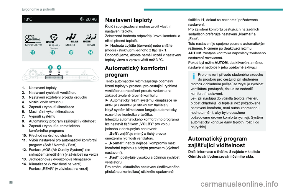 PEUGEOT 5008 2021 Návod na použití (in Czech) 58
Ergonomie a pohodlí
1. Nastavení teploty
2. Nastavení rychlosti ventilátoru
3. Nastavení rozdělení proudu vzduchu
4. Vnitřní oběh vzduchu
5. Zapnutí / vypnutí klimatizace
6. Maxim PEUGEOT 5008 2021 Návod na použití (in Czech) 58
Ergonomie a pohodlí
1. Nastavení teploty
2. Nastavení rychlosti ventilátoru
3. Nastavení rozdělení proudu vzduchu
4. Vnitřní oběh vzduchu
5. Zapnutí / vypnutí klimatizace
6. Maxim