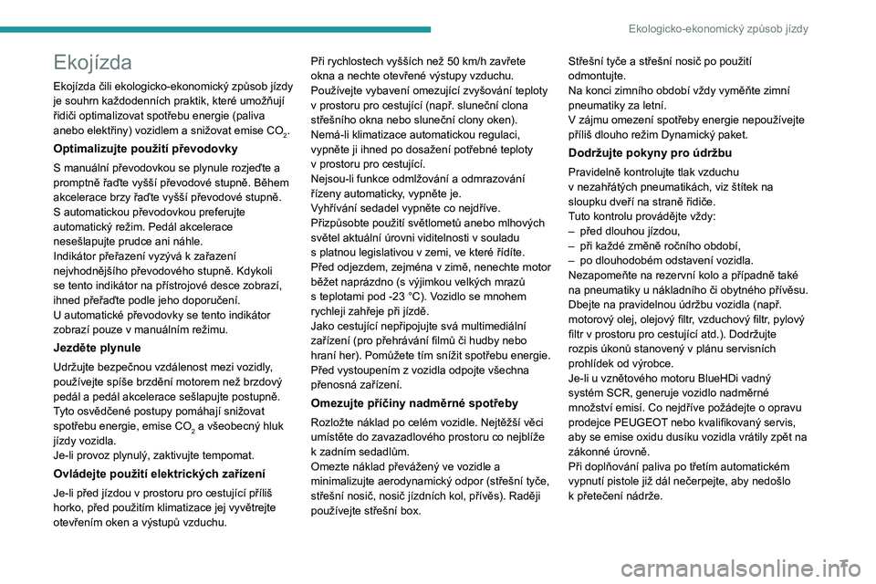 PEUGEOT 5008 2021  Návod na použití (in Czech) 7
Ekologicko-ekonomický způsob jízdy
Ekojízda
Ekojízda čili ekologicko-ekonomický způsob jízdy 
je souhrn každodenních praktik, které umožňují 
řidiči optimalizovat spotřebu energie 