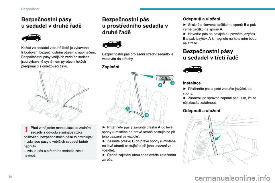 PEUGEOT 5008 2021 Návod na použití (in Czech) 94
Bezpečnost
► Stiskněte červené tlačítko na sponě.► Veďte bezpečnostní pás při jeho navíjení.► Popruh bezpečnostního pásu dejte naplocho na boční obložení zavazadlového p PEUGEOT 5008 2021 Návod na použití (in Czech) 94
Bezpečnost
► Stiskněte červené tlačítko na sponě.► Veďte bezpečnostní pás při jeho navíjení.► Popruh bezpečnostního pásu dejte naplocho na boční obložení zavazadlového p
