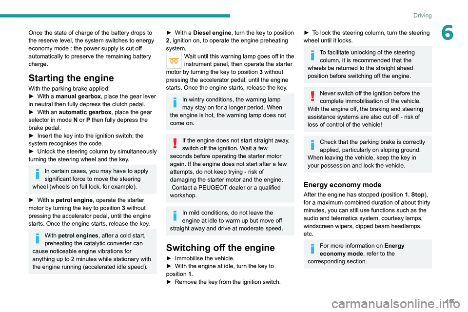 PEUGEOT 5008 2020 Owners Manual 11 5
Driving
6Once the state of charge of the battery drops to
the reserve level, the system switches to energy
economy mode : the power supply is cut off
automatically to preserve the remaining ba PEUGEOT 5008 2020 Owners Manual 11 5
Driving
6Once the state of charge of the battery drops to
the reserve level, the system switches to energy
economy mode : the power supply is cut off
automatically to preserve the remaining ba