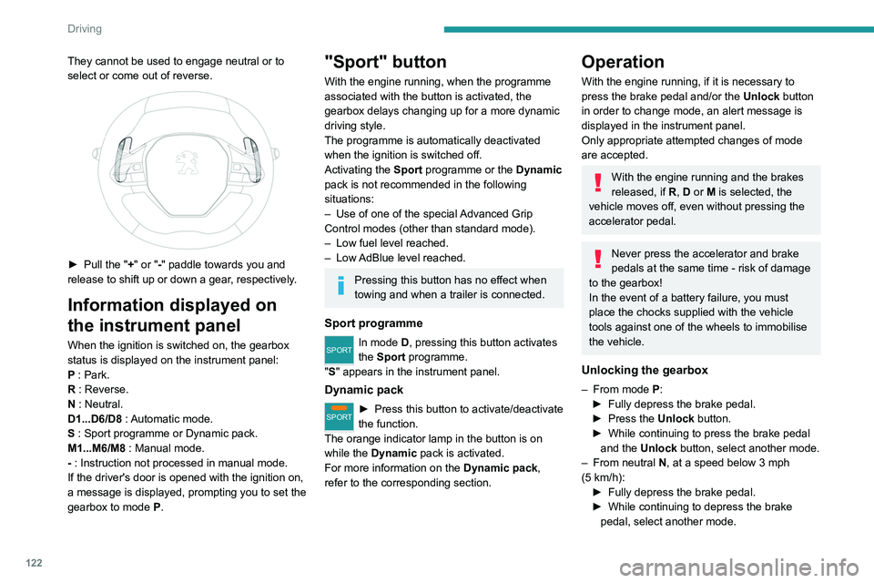 PEUGEOT 5008 2020 Owners Manual 122
Driving
Engaging reverse gear
► Slow down until you come to a stop.
► Depress the brake pedal, then press the
Unlock button.
► While maintaining the presses, select
mode R.
Manual mode
E PEUGEOT 5008 2020 Owners Manual 122
Driving
Engaging reverse gear
► Slow down until you come to a stop.
► Depress the brake pedal, then press the
Unlock button.
► While maintaining the presses, select
mode R.
Manual mode
E