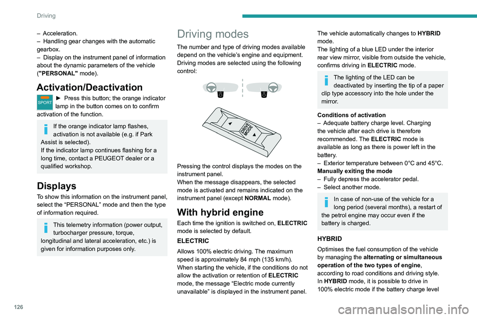 PEUGEOT 5008 2020 Owners Manual 126
Driving
is sufficient and acceleration requirements are
moderate.
When navigation is activated, the use
of HYBRID mode is advisable to optimise
electrical consumption.
SPORT
Allows more dynamic PEUGEOT 5008 2020 Owners Manual 126
Driving
is sufficient and acceleration requirements are
moderate.
When navigation is activated, the use
of HYBRID mode is advisable to optimise
electrical consumption.
SPORT
Allows more dynamic