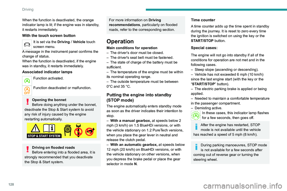 PEUGEOT 5008 2020 Owners Manual 128
Driving
Restarting the engine (START mode)
The engine automatically restarts as soon as the
driver indicates the intention of moving off again.
– With a manual gearbox: with the clutch pedal
f PEUGEOT 5008 2020 Owners Manual 128
Driving
Restarting the engine (START mode)
The engine automatically restarts as soon as the
driver indicates the intention of moving off again.
– With a manual gearbox: with the clutch pedal
f