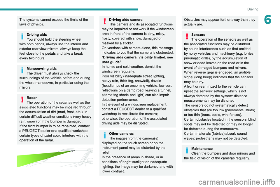 PEUGEOT 5008 2020 Owners Manual 131
Driving
6The systems cannot exceed the limits of the
laws of physics.
Driving aids
You should hold the steering wheel
with both hands, always use the interior and
exterior rear view mirrors, al PEUGEOT 5008 2020 Owners Manual 131
Driving
6The systems cannot exceed the limits of the
laws of physics.
Driving aids
You should hold the steering wheel
with both hands, always use the interior and
exterior rear view mirrors, al