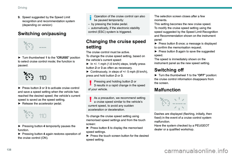 PEUGEOT 5008 2020 Owners Manual 138
Driving
Drive Assist Plus
Only available on versions with electric
automatic gearbox (Hybrid).
This system automatically adjusts the speed and
corrects the trajectory, using the Adaptive Cruise PEUGEOT 5008 2020 Owners Manual 138
Driving
Drive Assist Plus
Only available on versions with electric
automatic gearbox (Hybrid).
This system automatically adjusts the speed and
corrects the trajectory, using the Adaptive Cruise