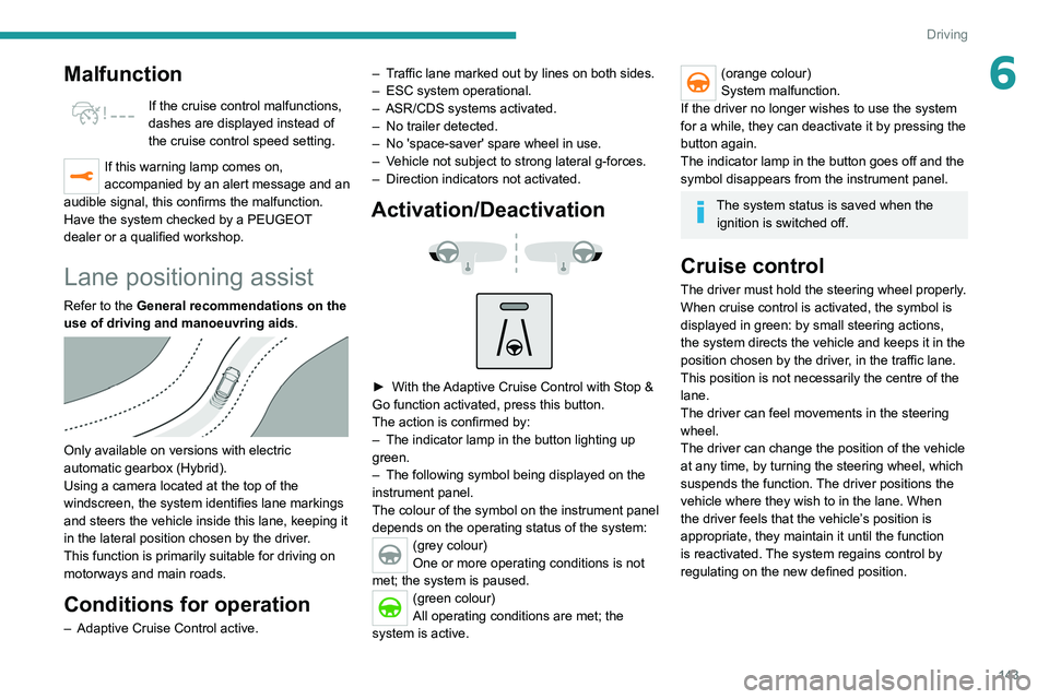 PEUGEOT 5008 2020 Owners Manual 143
Driving
6Malfunction
If the cruise control malfunctions,
dashes are displayed instead of
the cruise control speed setting.
If this warning lamp comes on,
accompanied by an alert message and an PEUGEOT 5008 2020 Owners Manual 143
Driving
6Malfunction
If the cruise control malfunctions,
dashes are displayed instead of
the cruise control speed setting.
If this warning lamp comes on,
accompanied by an alert message and an