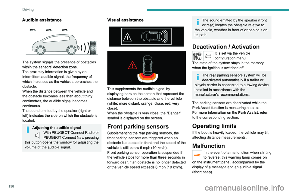 PEUGEOT 5008 2020 Owners Manual 156
Driving
Contact a PEUGEOT dealer or a qualified
workshop to have the system checked.
Visiopark 1 - Visiopark 2
Refer to the General recommendations on the
use of driving and manoeuvring aids.
PEUGEOT 5008 2020 Owners Manual 156
Driving
Contact a PEUGEOT dealer or a qualified
workshop to have the system checked.
Visiopark 1 - Visiopark 2
Refer to the General recommendations on the
use of driving and manoeuvring aids.