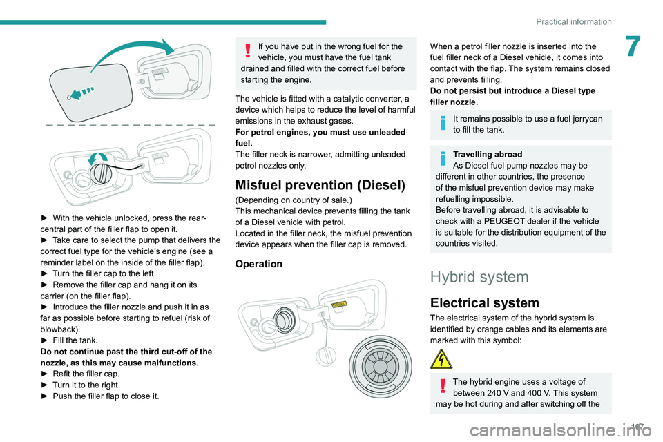 PEUGEOT 5008 2020 Owners Manual 167
Practical information
7
► With the vehicle unlocked, press the rear-
central part of the filler flap to open it.
►
T
ake care to select the pump that delivers the
correct fuel type for t PEUGEOT 5008 2020 Owners Manual 167
Practical information
7
► With the vehicle unlocked, press the rear-
central part of the filler flap to open it.
►
T
ake care to select the pump that delivers the
correct fuel type for t