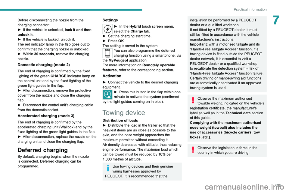 PEUGEOT 5008 2020 Owners Manual 173
Practical information
7Before disconnecting the nozzle from the
charging connector:
►
If the vehicle is unlocked, lock it and then
unlock it .
►
If the vehicle is locked, unlock it.
The PEUGEOT 5008 2020 Owners Manual 173
Practical information
7Before disconnecting the nozzle from the
charging connector:
►
If the vehicle is unlocked, lock it and then
unlock it .
►
If the vehicle is locked, unlock it.
The