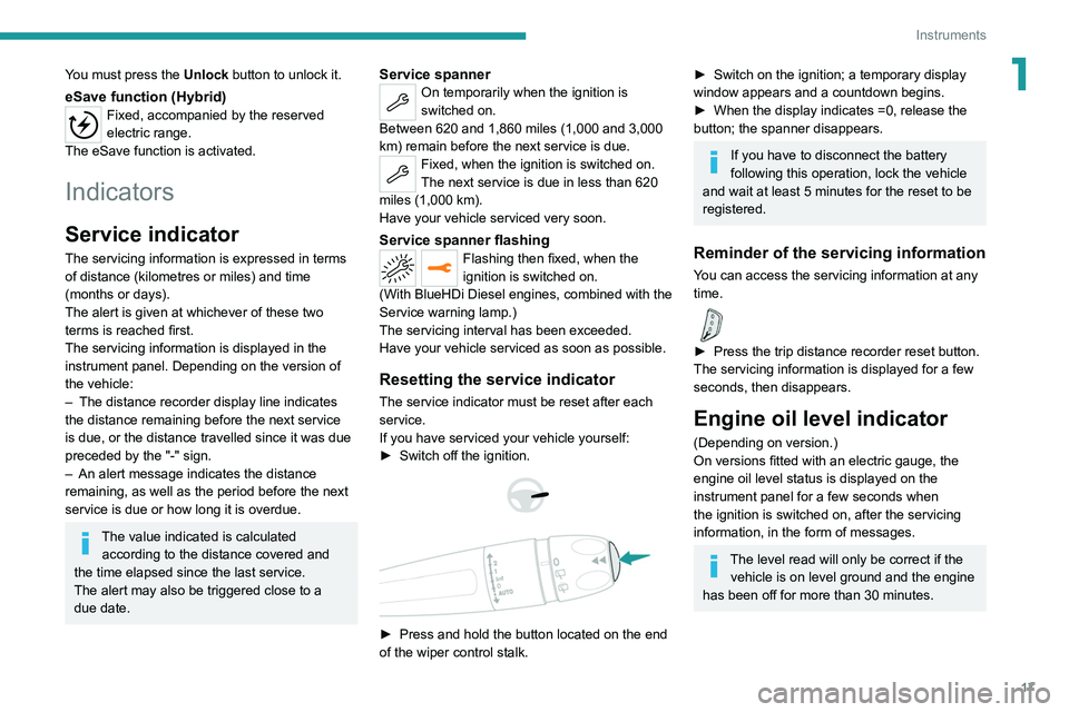 PEUGEOT 5008 2020  Owners Manual 17
Instruments
1You must press the Unlock button to unlock it.
eSave function (Hybrid)Fixed, accompanied by the reserved 
electric range.
The
 
eSave function is activated.
Indicators
Service indicato