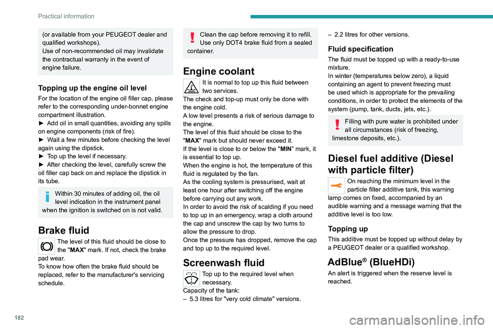 PEUGEOT 5008 2020 Owners Manual 182
Practical information
For more information on the Indicators and in
particular the AdBlue range indicators, refer to
the corresponding section.
To avoid the vehicle being immobilised in
accorda PEUGEOT 5008 2020 Owners Manual 182
Practical information
For more information on the Indicators and in
particular the AdBlue range indicators, refer to
the corresponding section.
To avoid the vehicle being immobilised in
accorda