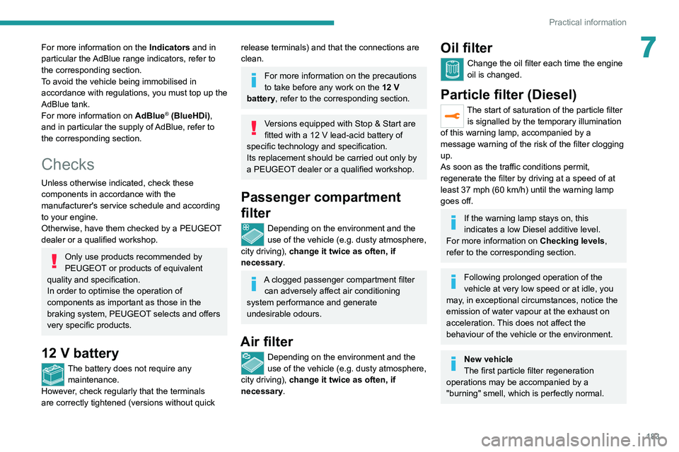 PEUGEOT 5008 2020 Owners Manual 183
Practical information
7For more information on the Indicators and in
particular the AdBlue range indicators, refer to
the corresponding section.
To avoid the vehicle being immobilised in
accord PEUGEOT 5008 2020 Owners Manual 183
Practical information
7For more information on the Indicators and in
particular the AdBlue range indicators, refer to
the corresponding section.
To avoid the vehicle being immobilised in
accord