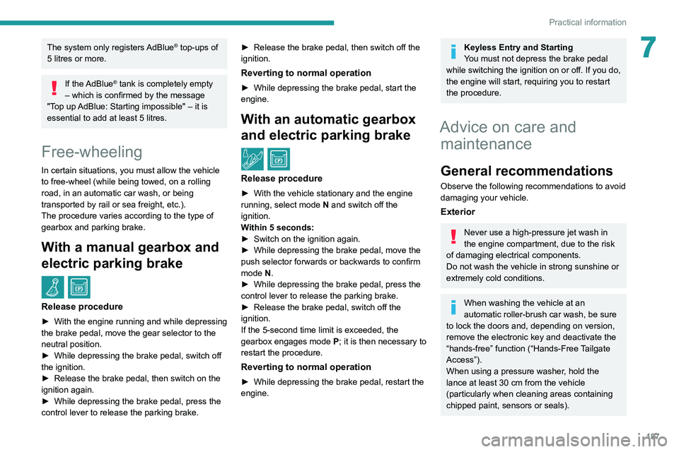 PEUGEOT 5008 2020 Owners Manual 187
Practical information
7The system only registers AdBlue® top-ups of
5
litres or more.
If the AdBlue® tank is completely empty
– which is confirmed by the message
"Top up
AdBlue: St PEUGEOT 5008 2020 Owners Manual 187
Practical information
7The system only registers AdBlue® top-ups of
5
litres or more.
If the AdBlue® tank is completely empty
– which is confirmed by the message
"Top up
AdBlue: St