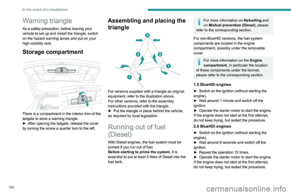 PEUGEOT 5008 2020 Owners Manual 190
In the event of a breakdown
Warning triangle
As a safety precaution, before leaving your
vehicle to set up and install the triangle, switch
on the hazard warning lamps and put on your
high visi PEUGEOT 5008 2020 Owners Manual 190
In the event of a breakdown
Warning triangle
As a safety precaution, before leaving your
vehicle to set up and install the triangle, switch
on the hazard warning lamps and put on your
high visi