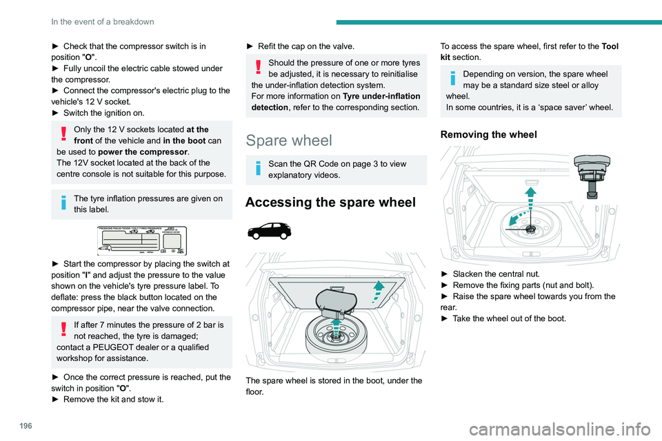 PEUGEOT 5008 2020 Owners Manual 196
In the event of a breakdown
► Check that the compressor switch is in
position " O
".
►
Fully uncoil the electric cable stowed under
the compressor
.
►
Connect the compressor PEUGEOT 5008 2020 Owners Manual 196
In the event of a breakdown
► Check that the compressor switch is in
position " O
".
►
Fully uncoil the electric cable stowed under
the compressor
.
►
Connect the compressor