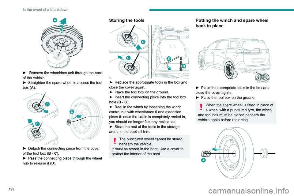 PEUGEOT 5008 2020 Owners Manual 198
In the event of a breakdown
► Remove the wheel/box unit through the back
of the vehicle.
►
Straighten the spare wheel to access the tool
box (
A).
► Detach the connecting piece f PEUGEOT 5008 2020 Owners Manual 198
In the event of a breakdown
► Remove the wheel/box unit through the back
of the vehicle.
►
Straighten the spare wheel to access the tool
box (
A).
► Detach the connecting piece f
