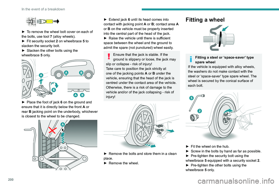 PEUGEOT 5008 2020 Owners Manual 200
In the event of a breakdown
► To remove the wheel bolt cover on each of
the bolts, use tool 7 (alloy wheels).
►
Fit security socket
2 on wheelbrace
5
to
slacken the security bolt PEUGEOT 5008 2020 Owners Manual 200
In the event of a breakdown
► To remove the wheel bolt cover on each of
the bolts, use tool 7 (alloy wheels).
►
Fit security socket
2 on wheelbrace
5
to
slacken the security bolt