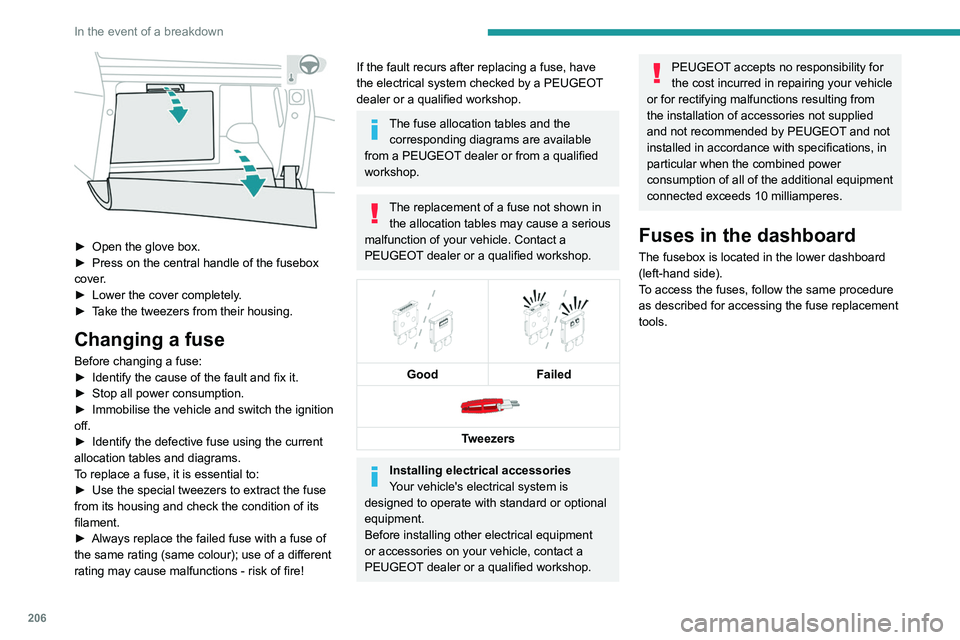 PEUGEOT 5008 2020 Owners Manual 206
In the event of a breakdown
► Open the glove box.
► Press on the central handle of the fusebox
cover
.
►
Lower the cover completely
.
►
T
ake the tweezers from their housing.
Cha PEUGEOT 5008 2020 Owners Manual 206
In the event of a breakdown
► Open the glove box.
► Press on the central handle of the fusebox
cover
.
►
Lower the cover completely
.
►
T
ake the tweezers from their housing.
Cha