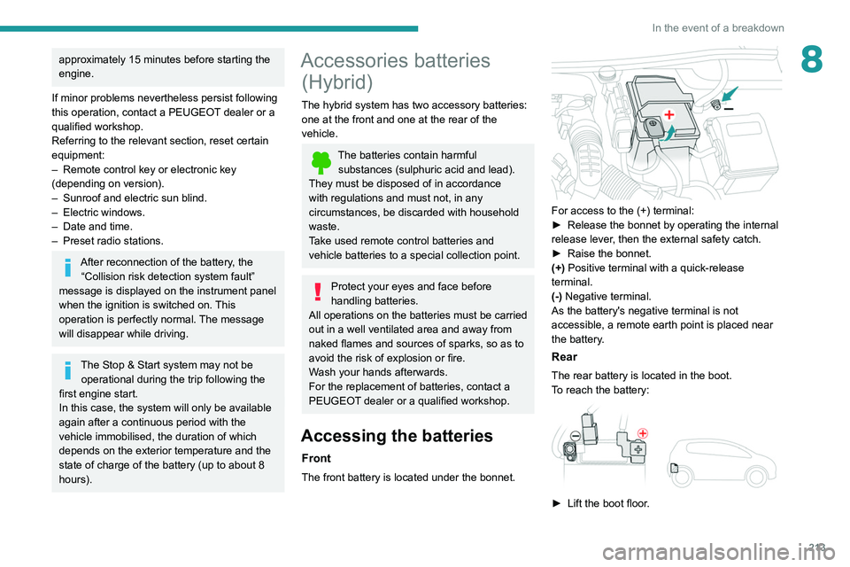 PEUGEOT 5008 2020 Owners Manual 213
In the event of a breakdown
8approximately 15 minutes before starting the
engine.
If minor problems nevertheless persist following
this operation, contact a PEUGEOT
dealer or a
qualified works PEUGEOT 5008 2020 Owners Manual 213
In the event of a breakdown
8approximately 15 minutes before starting the
engine.
If minor problems nevertheless persist following
this operation, contact a PEUGEOT
dealer or a
qualified works
