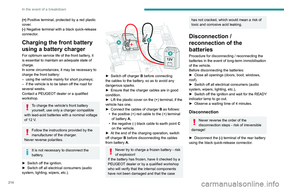 PEUGEOT 5008 2020 Owners Manual 214
In the event of a breakdown
(+) Positive terminal, protected by a red plastic
cover.
(-) Negative terminal with a black quick-release
connector.
Charging the front battery
using a battery charg PEUGEOT 5008 2020 Owners Manual 214
In the event of a breakdown
(+) Positive terminal, protected by a red plastic
cover.
(-) Negative terminal with a black quick-release
connector.
Charging the front battery
using a battery charg