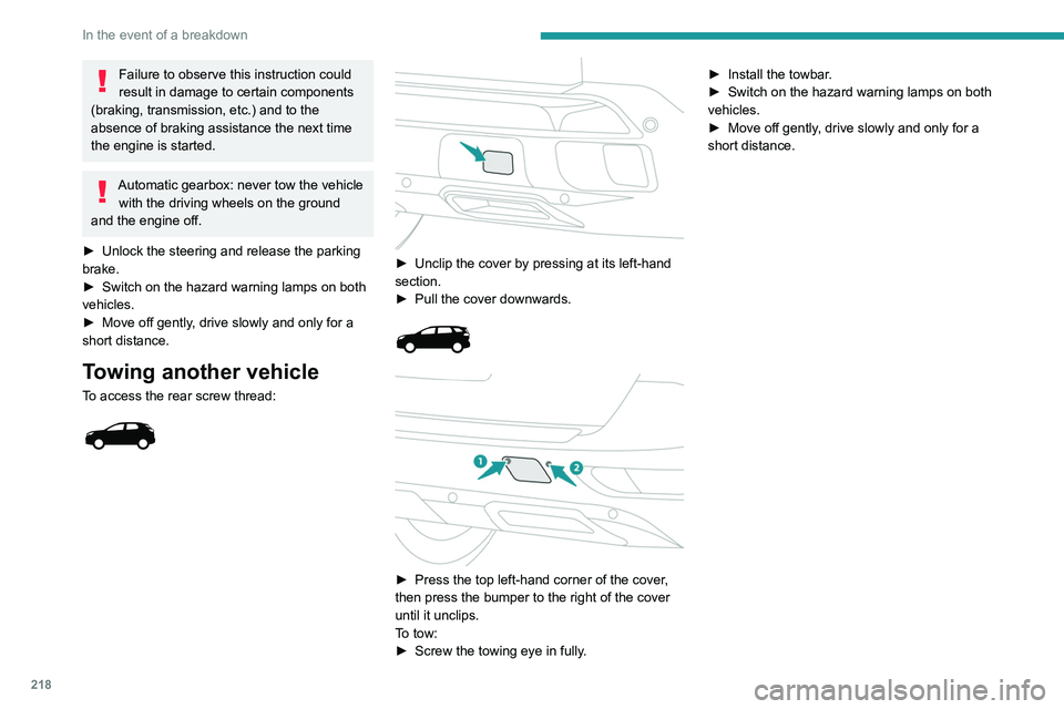 PEUGEOT 5008 2020 Owners Manual 218
In the event of a breakdown
Failure to observe this instruction could
result in damage to certain components
(braking, transmission, etc.) and to the
absence of braking assistance the next time PEUGEOT 5008 2020 Owners Manual 218
In the event of a breakdown
Failure to observe this instruction could
result in damage to certain components
(braking, transmission, etc.) and to the
absence of braking assistance the next time