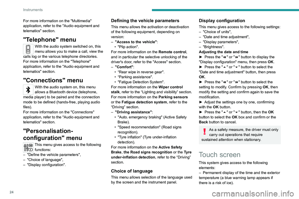 PEUGEOT 5008 2020  Owners Manual 24
Instruments
For more information on the "Multimedia" 
application, refer to the "Audio equipment and 
telematics" section.
"Telephone" menu
With the audio system switched on