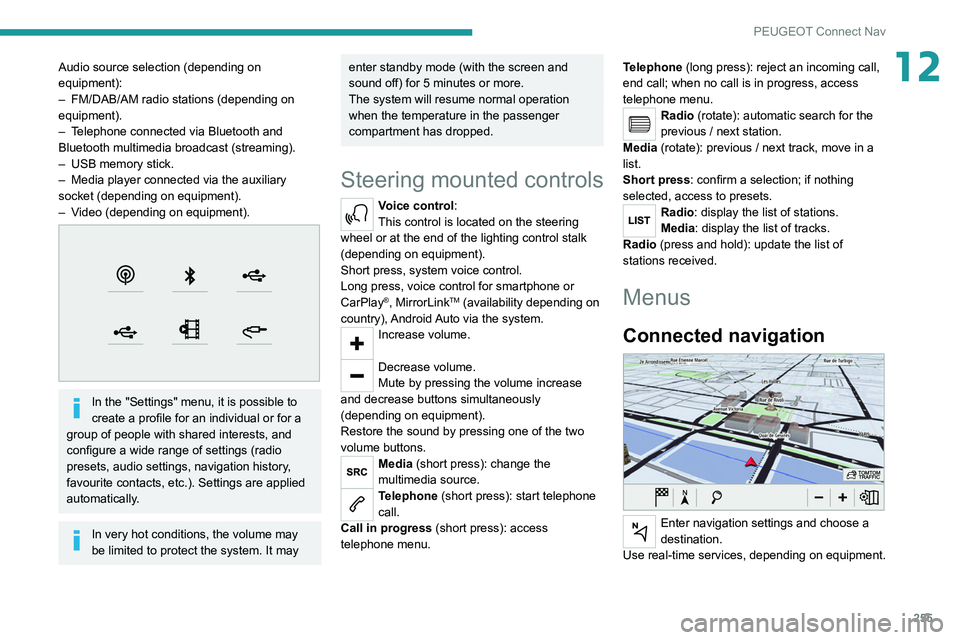 PEUGEOT 5008 2020 Owners Manual 255
PEUGEOT Connect Nav
12Audio source selection (depending on
equipment):
–
FM/DAB/AM radio stations (depending on
equipment).
–
T
elephone connected via Bluetooth and
Bluetooth multimedi PEUGEOT 5008 2020 Owners Manual 255
PEUGEOT Connect Nav
12Audio source selection (depending on
equipment):
–
FM/DAB/AM radio stations (depending on
equipment).
–
T
elephone connected via Bluetooth and
Bluetooth multimedi