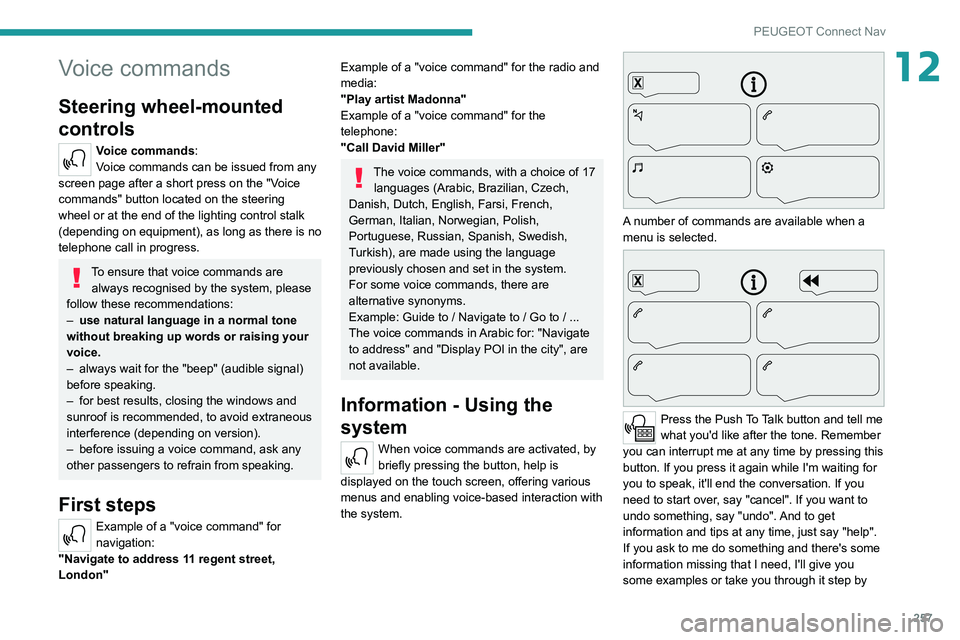 PEUGEOT 5008 2020 Owners Manual 257
PEUGEOT Connect Nav
12Voice commands
Steering wheel-mounted
controls
Voice commands:
Voice commands can be issued from any
screen page after a short press on the "Voice
commands" butto PEUGEOT 5008 2020 Owners Manual 257
PEUGEOT Connect Nav
12Voice commands
Steering wheel-mounted
controls
Voice commands:
Voice commands can be issued from any
screen page after a short press on the "Voice
commands" butto