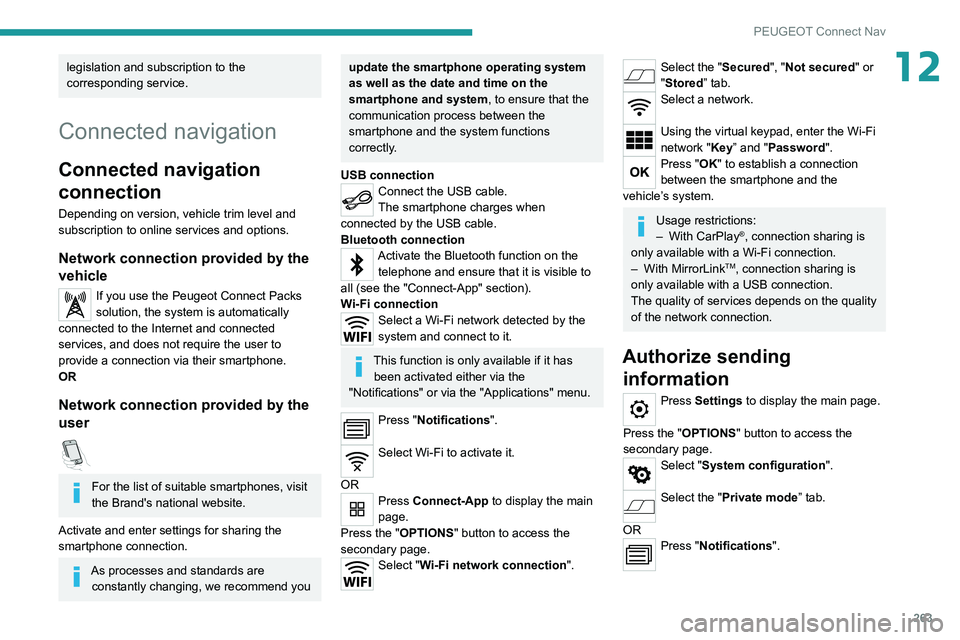 PEUGEOT 5008 2020 Owners Manual 263
PEUGEOT Connect Nav
12legislation and subscription to the
corresponding service.
Connected navigation
Connected navigation
connection
Depending on version, vehicle trim level and
subscription t PEUGEOT 5008 2020 Owners Manual 263
PEUGEOT Connect Nav
12legislation and subscription to the
corresponding service.
Connected navigation
Connected navigation
connection
Depending on version, vehicle trim level and
subscription t