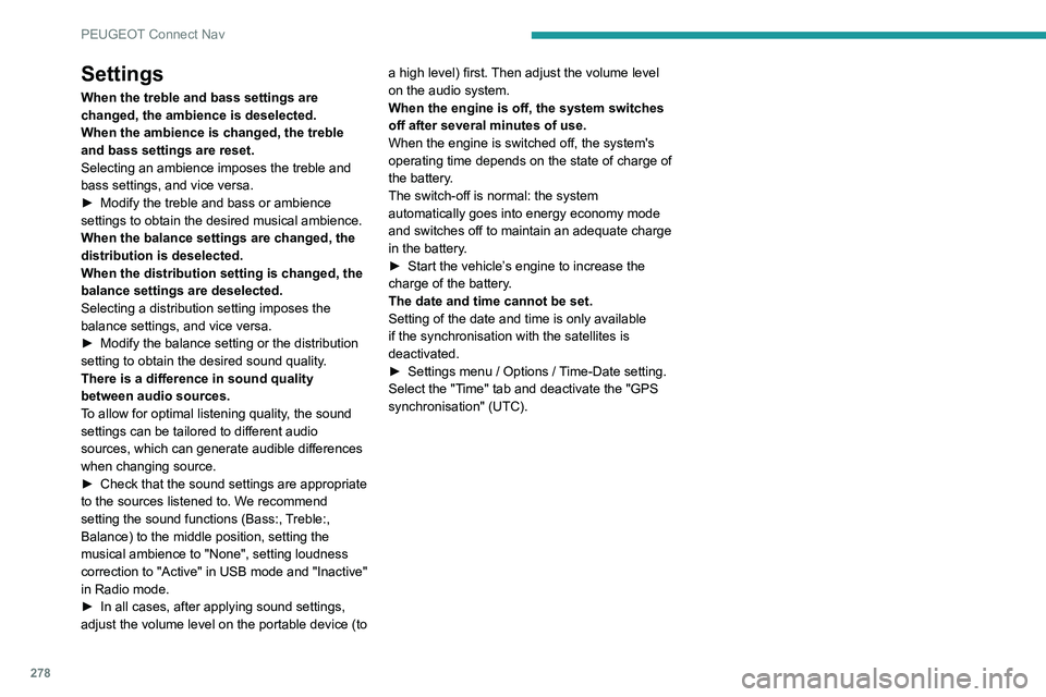 PEUGEOT 5008 2020 Owners Manual 278
PEUGEOT Connect Nav
Settings
When the treble and bass settings are
changed, the ambience is deselected.
When the ambience is changed, the treble
and bass settings are reset.
Selecting an ambienc PEUGEOT 5008 2020 Owners Manual 278
PEUGEOT Connect Nav
Settings
When the treble and bass settings are
changed, the ambience is deselected.
When the ambience is changed, the treble
and bass settings are reset.
Selecting an ambienc