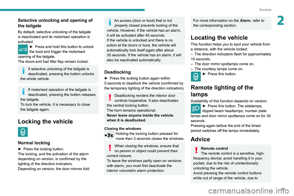 PEUGEOT 5008 2020 Owners Guide 29
Access
2Selective unlocking and opening of
the tailgate
By default, selective unlocking of the tailgate
is deactivated and its motorised operation is
activated.
► Press and hold this button to PEUGEOT 5008 2020 Owners Guide 29
Access
2Selective unlocking and opening of
the tailgate
By default, selective unlocking of the tailgate
is deactivated and its motorised operation is
activated.
► Press and hold this button to