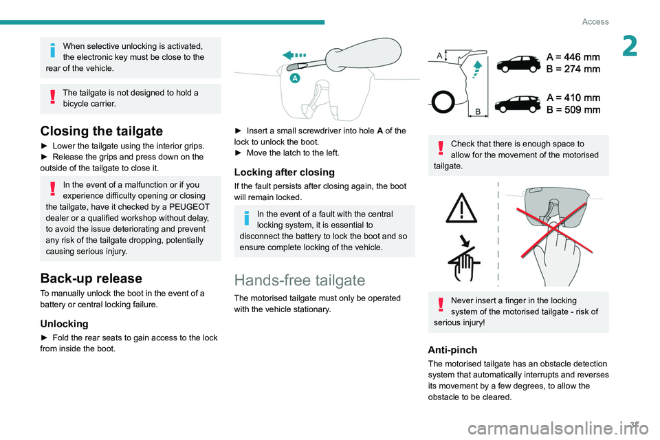 PEUGEOT 5008 2020 Owners Guide 37
Access
2When selective unlocking is activated,
the electronic key must be close to the
rear of the vehicle.
The tailgate is not designed to hold a bicycle carrier.
Closing the tailgate
► Lower PEUGEOT 5008 2020 Owners Guide 37
Access
2When selective unlocking is activated,
the electronic key must be close to the
rear of the vehicle.
The tailgate is not designed to hold a bicycle carrier.
Closing the tailgate
► Lower