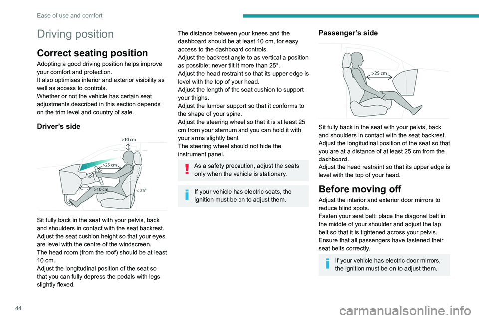 PEUGEOT 5008 2020 Owners Manual 44
Ease of use and comfort
Driving position
Correct seating position
Adopting a good driving position helps improve
your comfort and protection.
It also optimises interior and exterior visibility as PEUGEOT 5008 2020 Owners Manual 44
Ease of use and comfort
Driving position
Correct seating position
Adopting a good driving position helps improve
your comfort and protection.
It also optimises interior and exterior visibility as