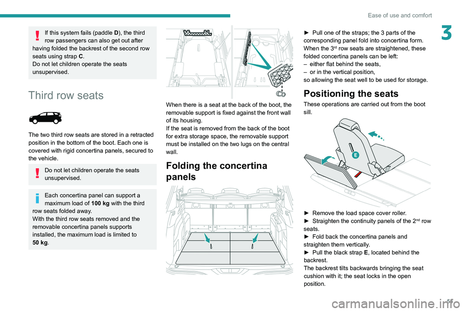 PEUGEOT 5008 2020 Workshop Manual 55
Ease of use and comfort
3If this system fails (paddle D), the third
row passengers can also get out after
having folded the backrest of the second row
seats using strap C.
Do not let children op PEUGEOT 5008 2020 Workshop Manual 55
Ease of use and comfort
3If this system fails (paddle D), the third
row passengers can also get out after
having folded the backrest of the second row
seats using strap C.
Do not let children op